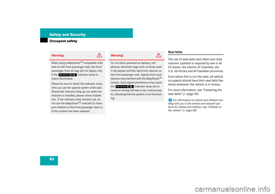 MERCEDES-BENZ E63AMG WAGON 2007 S211 Owners Manual 82 Safety and SecurityOccupant safety
Seat belts
The use of seat belts and infant and child 
restraint systems is required by law in all 
50 states, the District of Columbia, the 
U.S. territories and