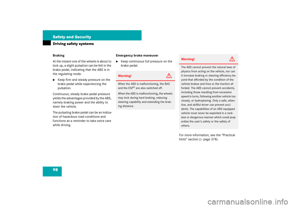 MERCEDES-BENZ E350 4MATIC WAGON 2007 S211 Owners Manual 98 Safety and SecurityDriving safety systemsBraking
At the instant one of the wheels is about to 
lock up, a slight pulsation can be felt in the 
brake pedal, indicating that the ABS is in 
the regula