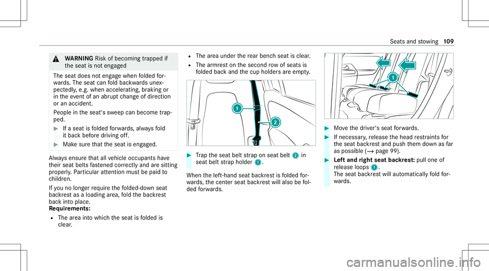 MERCEDES-BENZ GLB SUV 2020  Owners Manual &
WARNIN GRisk ofbeco ming trap ped if
th eseat isno teng aged
The seat does noteng agewhen folded for‐
wa rds. The seat canfold bac kwards une x‐
pect edly,e.g. when acceler ating,braking or
in t