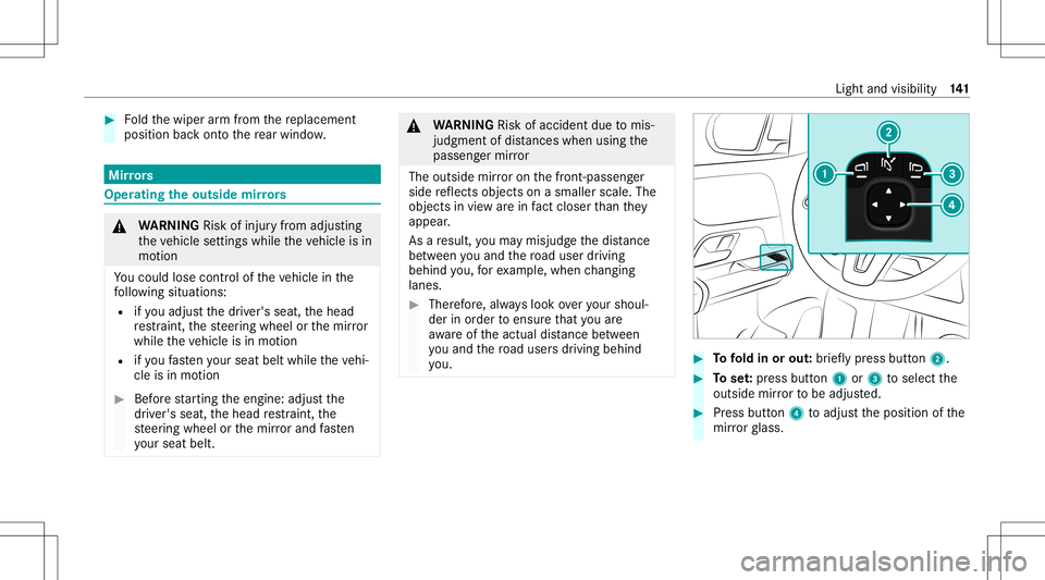 MERCEDES-BENZ GLB SUV 2020 Owners Manual #
Foldthewiper arm from there placemen t
position backont oth ere ar wind ow. Mir
rors Oper
ating theout side mirrors &
WARNIN GRisk ofinju ryfrom adju sting
th eve hicle settin gswhile theve hicle is MERCEDES-BENZ GLB SUV 2020 Owners Manual #
Foldthewiper arm from there placemen t
position backont oth ere ar wind ow. Mir
rors Oper
ating theout side mirrors &
WARNIN GRisk ofinju ryfrom adju sting
th eve hicle settin gswhile theve hicle is