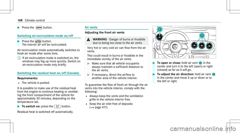 MERCEDES-BENZ GLB SUV 2020 Owners Manual #
Press the 0058 button. Switc
hingair-recir culation modeon/off #
Press the0072 button.
The interior airwill berecir cul ated.
Air -reci rculati onmod eaut omat icallyswit ches to
fr esh airmode afte MERCEDES-BENZ GLB SUV 2020 Owners Manual #
Press the 0058 button. Switc
hingair-recir culation modeon/off #
Press the0072 button.
The interior airwill berecir cul ated.
Air -reci rculati onmod eaut omat icallyswit ches to
fr esh airmode afte