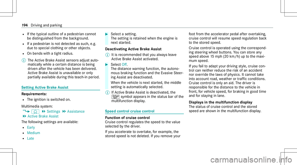 MERCEDES-BENZ GLB SUV 2020 Owners Manual R
Ifth etypical outline ofapedes trian cann ot
be distinguished from thebac kground.
R Ifapedes trian isno tde tected assuch ,e.g.
due tospecial clothing orother object s.
R Onbends withatight radius. MERCEDES-BENZ GLB SUV 2020 Owners Manual R
Ifth etypical outline ofapedes trian cann ot
be distinguished from thebac kground.
R Ifapedes trian isno tde tected assuch ,e.g.
due tospecial clothing orother object s.
R Onbends withatight radius.