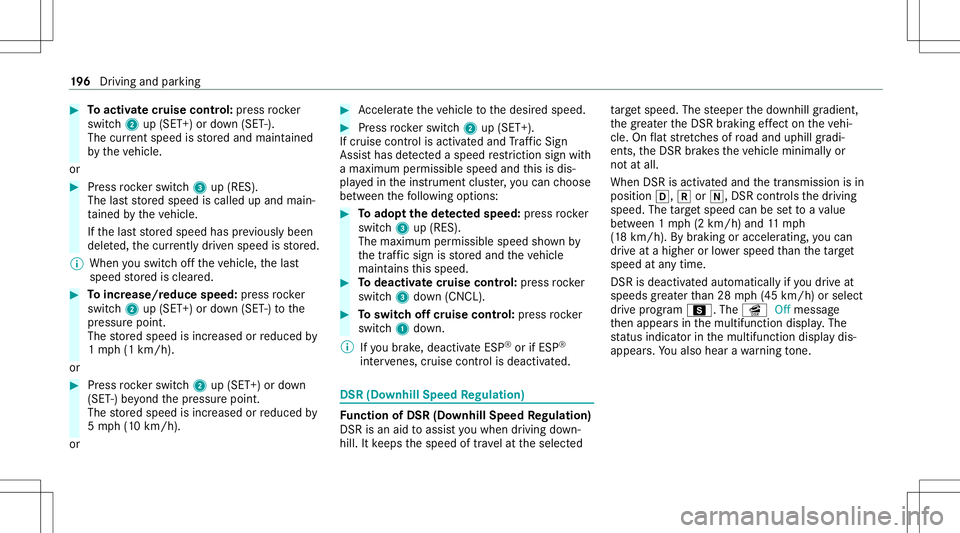 MERCEDES-BENZ GLB SUV 2020 Owners Manual #
Toactiv atecr uise contr ol: press rock er
switc h2 up(SET +)or down (SET -).
The current spe edisstor ed and maint ained
by theve hicle.
or #
Press rock er switc h3 up(RES).
The lastst or ed speed MERCEDES-BENZ GLB SUV 2020 Owners Manual #
Toactiv atecr uise contr ol: press rock er
switc h2 up(SET +)or down (SET -).
The current spe edisstor ed and maint ained
by theve hicle.
or #
Press rock er switc h3 up(RES).
The lastst or ed speed