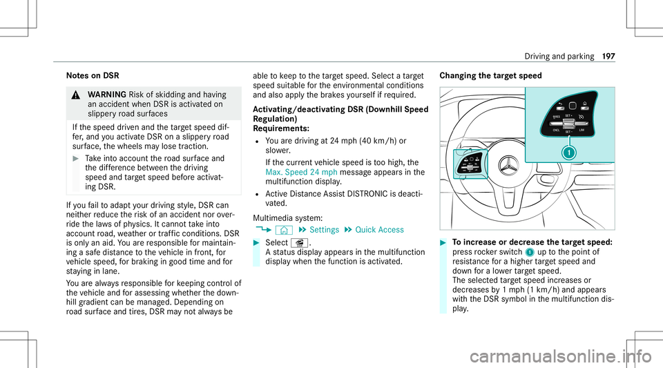 MERCEDES-BENZ GLB SUV 2020 Owners Manual No
teson DSR &
WARNIN GRisk ofskid ding and having
an acci dent whenDSR isacti vatedon
slipper yro ad sur faces
If th espeed driven and theta rget speed dif‐
fe r, and youact ivat eDS Ron aslipp ery MERCEDES-BENZ GLB SUV 2020 Owners Manual No
teson DSR &
WARNIN GRisk ofskid ding and having
an acci dent whenDSR isacti vatedon
slipper yro ad sur faces
If th espeed driven and theta rget speed dif‐
fe r, and youact ivat eDS Ron aslipp ery