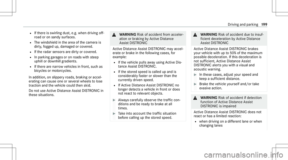 MERCEDES-BENZ GLB SUV 2020  Owners Manual R
Ifth er eis swir ling dust,e.g. when driving off-
ro ad oron san dysur faces.
R The windsh ield inthear ea ofthecamer ais
dir ty,fo gg ed up, damag edorcovered.
R Ifth era dar sensor sar edir tyor c