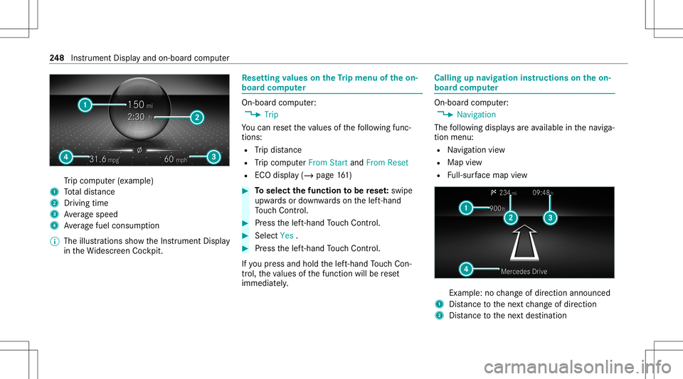 MERCEDES-BENZ GLB SUV 2020  Owners Manual Tr
ip com puter(exa mp le)
1 Totaldis tance
2 Driving time
3 Averag espeed
4 Averag efuel consum ption
% The illustration ssho wtheIns trument Display
in theWi descr eenCockpit. Re
setting values onth