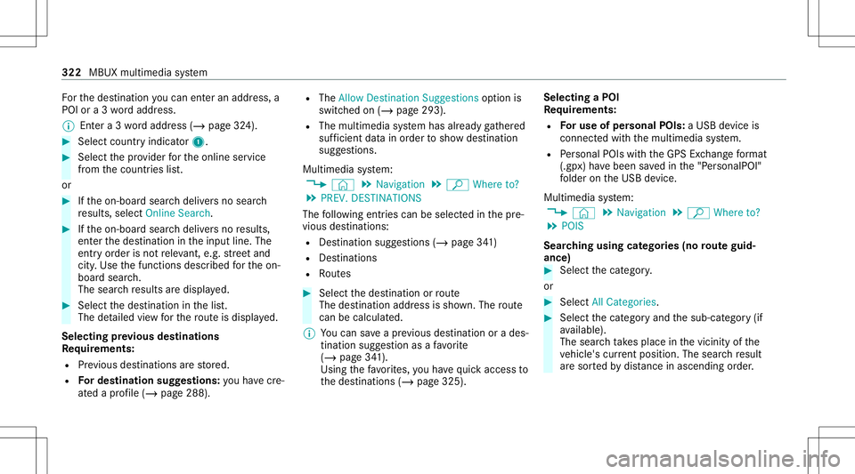 MERCEDES-BENZ GLB SUV 2020  Owners Manual Fo
rth edes tinat ionyoucan enteran add ress, a
POI ora3 wo rdaddr ess.
% Entera 3 wo rdaddr ess(/ page32 4). #
Select coun try ind icat or1. #
Select thepr ov ider forth eonline service
fr om thecoun