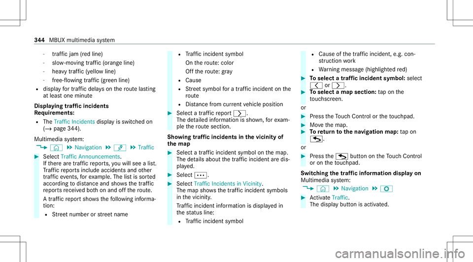 MERCEDES-BENZ GLB SUV 2020  Owners Manual -
traf fic jam (red line)
- slow-mo ving traf fic (or ang eline)
- hea vytraf fic (yel lo w line)
- free-f lowi ng traf fic (gr een line)
R displ ayfortr af fic del ayson thero utelas ting
at leas ton