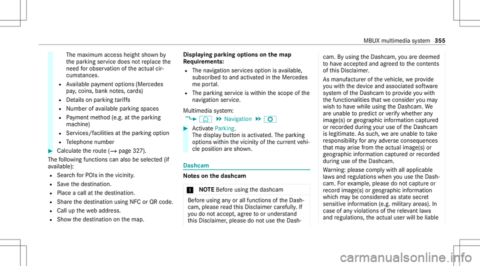MERCEDES-BENZ GLB SUV 2020  Owners Manual The
maximum accessheightshownby
th epar king service does notre place the
nee dfo robser vatio nof theactual cir‐
cums tances.
R Available paymen top tio ns (Mer cedes
pa y,coins ,ba nk notes, car d