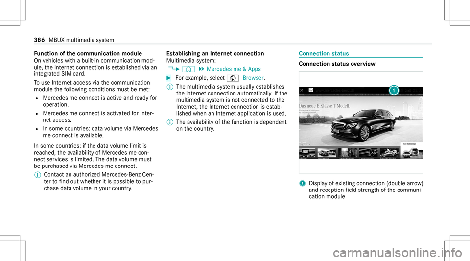 MERCEDES-BENZ GLB SUV 2020  Owners Manual Fu
nction ofthecomm unicationmodule
On vehicles withabuilt-in communication mod‐
ule, theInt erne tcon nect ionises tablished viaan
int egratedSIM card.
To use Inte rn et acc ess viathecomm unicatio