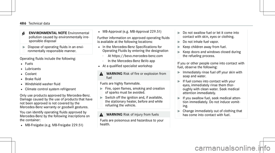 MERCEDES-BENZ GLB SUV 2020  Owners Manual +
ENV
IRONM ENTALNOTEEnvironme ntal
po lluti on cau sed byenvironmen tally irre ‐
sponsible disposal #
Dispose ofoper ating fluids inan envi‐
ro nment ally responsible manner. Oper
ating fluids in