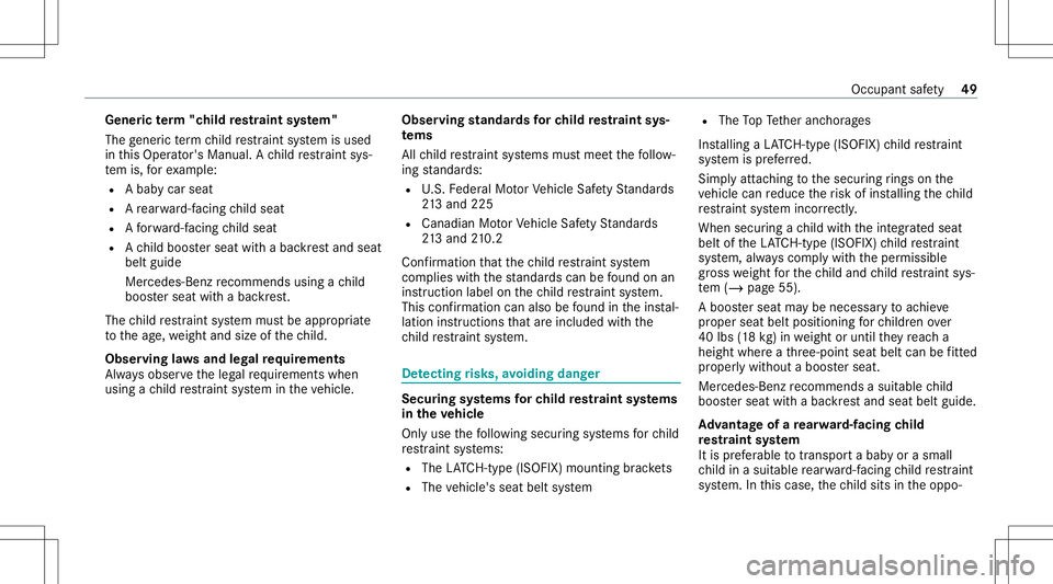 MERCEDES-BENZ GLB SUV 2020 Workshop Manual Gene
ric te rm "child restra int system"
The gener icterm child restra int system isused
in this Oper ator's Manual. Ach ild restra int sys‐
te m is, forex am ple:
R Abab ycar seat
R Are