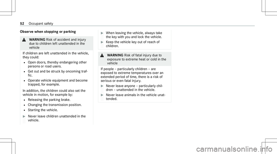 MERCEDES-BENZ GLB SUV 2020 Workshop Manual Obser
vewhen stopping orpar king &
WARNIN GRisk ofacci dent andinjury
due tochildr enleftunat tende din the
ve hicle
If ch ildr enarelef tunat tende din theve hicle,
th ey cou ld:
R Ope ndoo rs,th er 