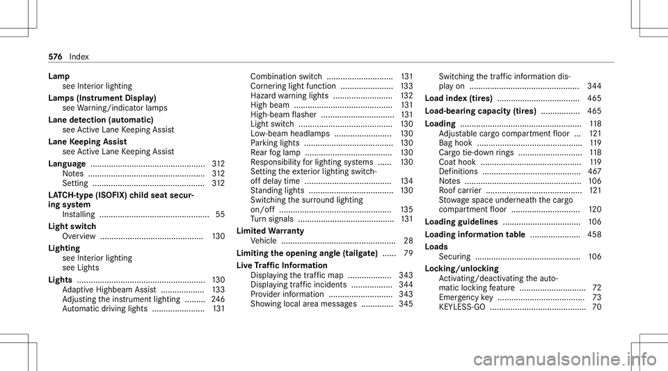 MERCEDES-BENZ GLB SUV 2020 Owners Manual Lam
p
see Inte rior lighting
Lam ps(Ins trument Display)
see Warning/ indic ator lam ps
Lane detection (automatic )
se eAc tiveLa ne Keeping Assist
Lane Keeping Assist
see ActiveLa ne Keeping Assist
L MERCEDES-BENZ GLB SUV 2020 Owners Manual Lam
p
see Inte rior lighting
Lam ps(Ins trument Display)
see Warning/ indic ator lam ps
Lane detection (automatic )
se eAc tiveLa ne Keeping Assist
Lane Keeping Assist
see ActiveLa ne Keeping Assist
L