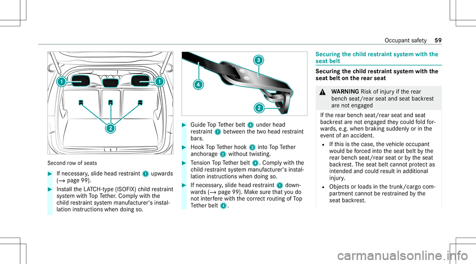MERCEDES-BENZ GLB SUV 2020 Repair Manual Second
rowofseats #
Ifnecessar y,slide head restra int 1 upw ards
(/ page99). #
Installth eLA TC H-type (ISOFIX )ch ild restra int
sy stem withTo pTe ther.Com plywit hth e
ch ild restra int system man