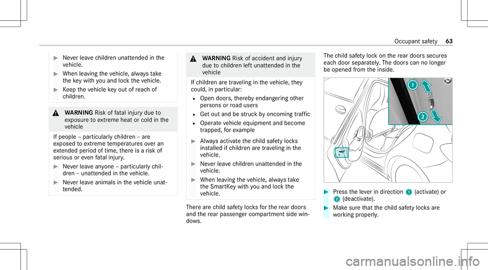 MERCEDES-BENZ GLB SUV 2020 Repair Manual #
Neverlea vechildr enunat tende din the
ve hicle. #
When leaving theve hicle, alwaysta ke
th eke ywit hyo uand lockth eve hicle. #
Keep theve hicle keyout ofreac hof
ch ildr en. &
WARNIN GRisk offata