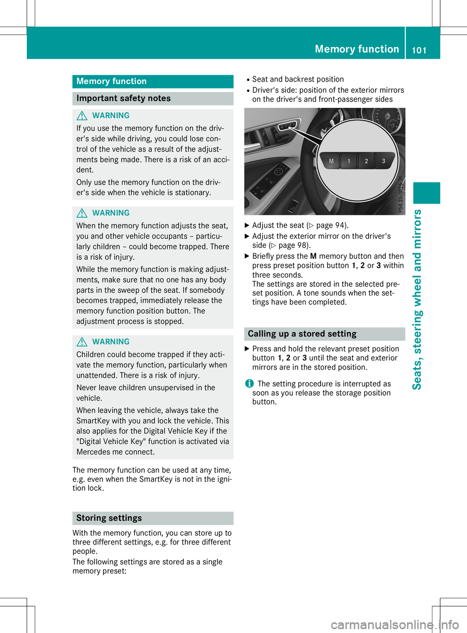 MERCEDES-BENZ GLA SUV 2020 Owners Manual Memory
function Important
safetynotes G
WARNING
If you usethememory function onthe driv-
er's side whiledrivi ng,you couldlose con-
trol ofthe vehicl eas aresu ltof the adju st-
ments being made . MERCEDES-BENZ GLA SUV 2020 Owners Manual Memory
function Important
safetynotes G
WARNING
If you usethememory function onthe driv-
er's side whiledrivi ng,you couldlose con-
trol ofthe vehicl eas aresu ltof the adju st-
ments being made .