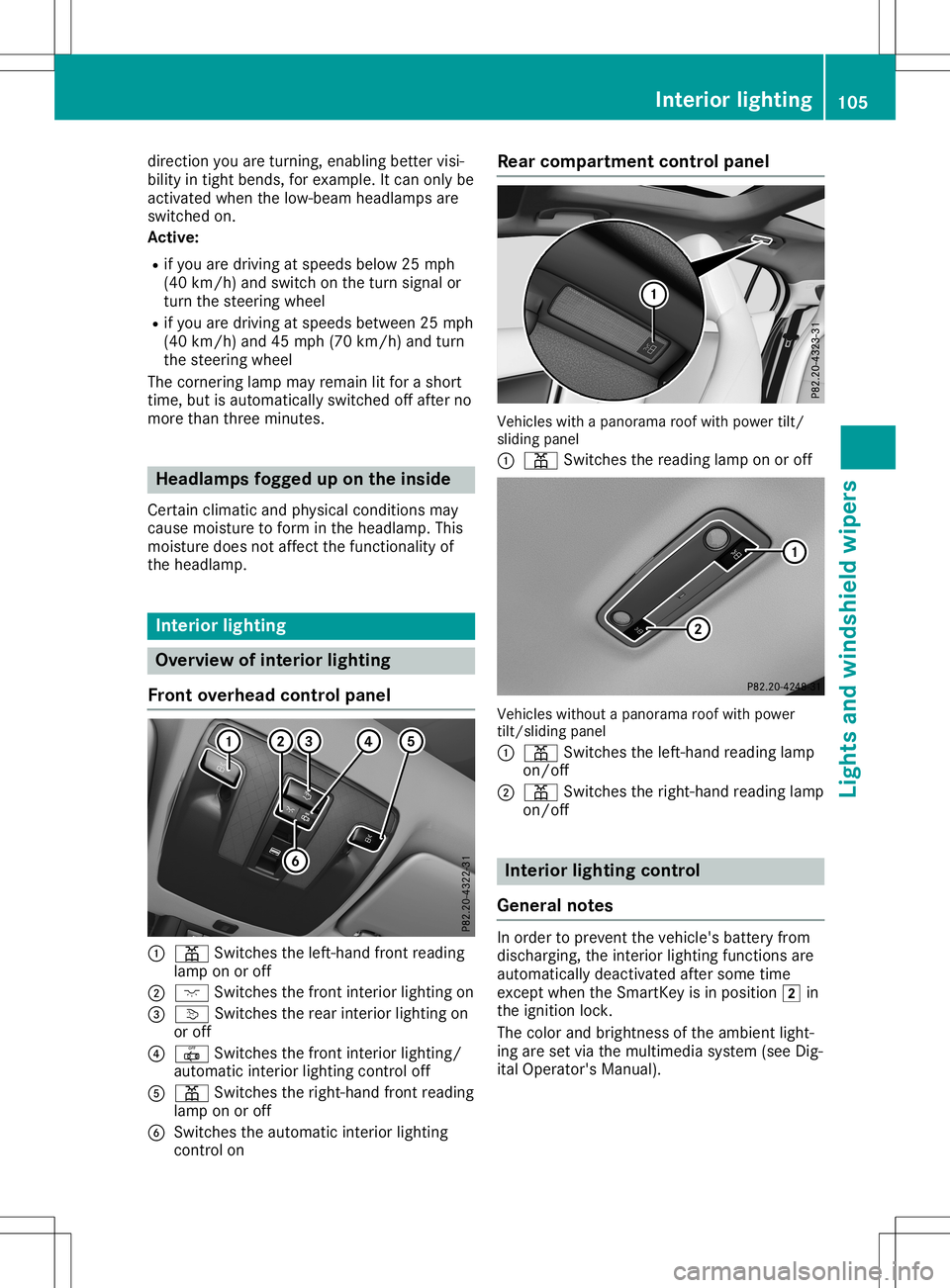 MERCEDES-BENZ GLA SUV 2020  Owners Manual direct
ionyou areturn ing, enabling bettervisi-
bility intight bends, forexample. Itcan only be
activ ated when thelow-beam headlamps are
switch edon.
Active:
R ifyou aredriving atspeeds below25mph
(4