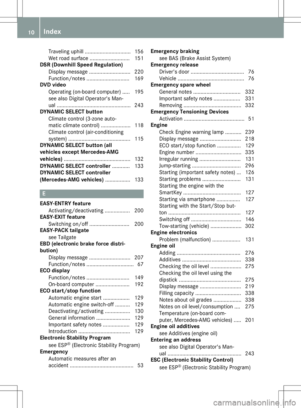 MERCEDES-BENZ GLA SUV 2020 User Guide Traveling
uphill...............................1 56
Wet road surface....... .................... 151
DSR (Dow nhil lSpee dRegul ation)
Displ aymessa ge....... ..................... 220
Function/notes 