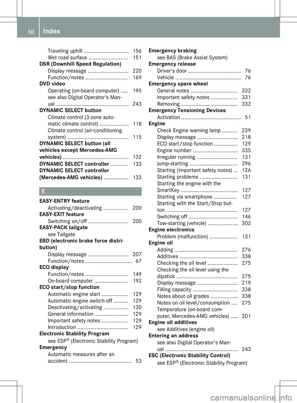 MERCEDES-BENZ GLA SUV 2020  Owners Manual Traveling
uphill...............................1 56
Wet road surface....... .................... 151
DSR (Dow nhil lSpee dRegul ation)
Displ aymessa ge....... ..................... 220
Function/notes 