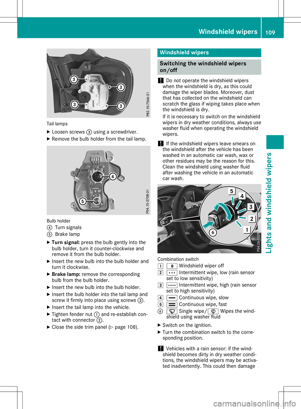 MERCEDES-BENZ GLA SUV 2020 Owners Manual Tail
lamps
X Loosen screws0087using ascrewdriver.
X Remove thebulb holder fromthetaillamp. Bulb
holder
0085 Turn signals
0083 Brake lamp
X Tur nsignal: pressthebulb gently intothe
bulb holder, turnitc MERCEDES-BENZ GLA SUV 2020 Owners Manual Tail
lamps
X Loosen screws0087using ascrewdriver.
X Remove thebulb holder fromthetaillamp. Bulb
holder
0085 Turn signals
0083 Brake lamp
X Tur nsignal: pressthebulb gently intothe
bulb holder, turnitc