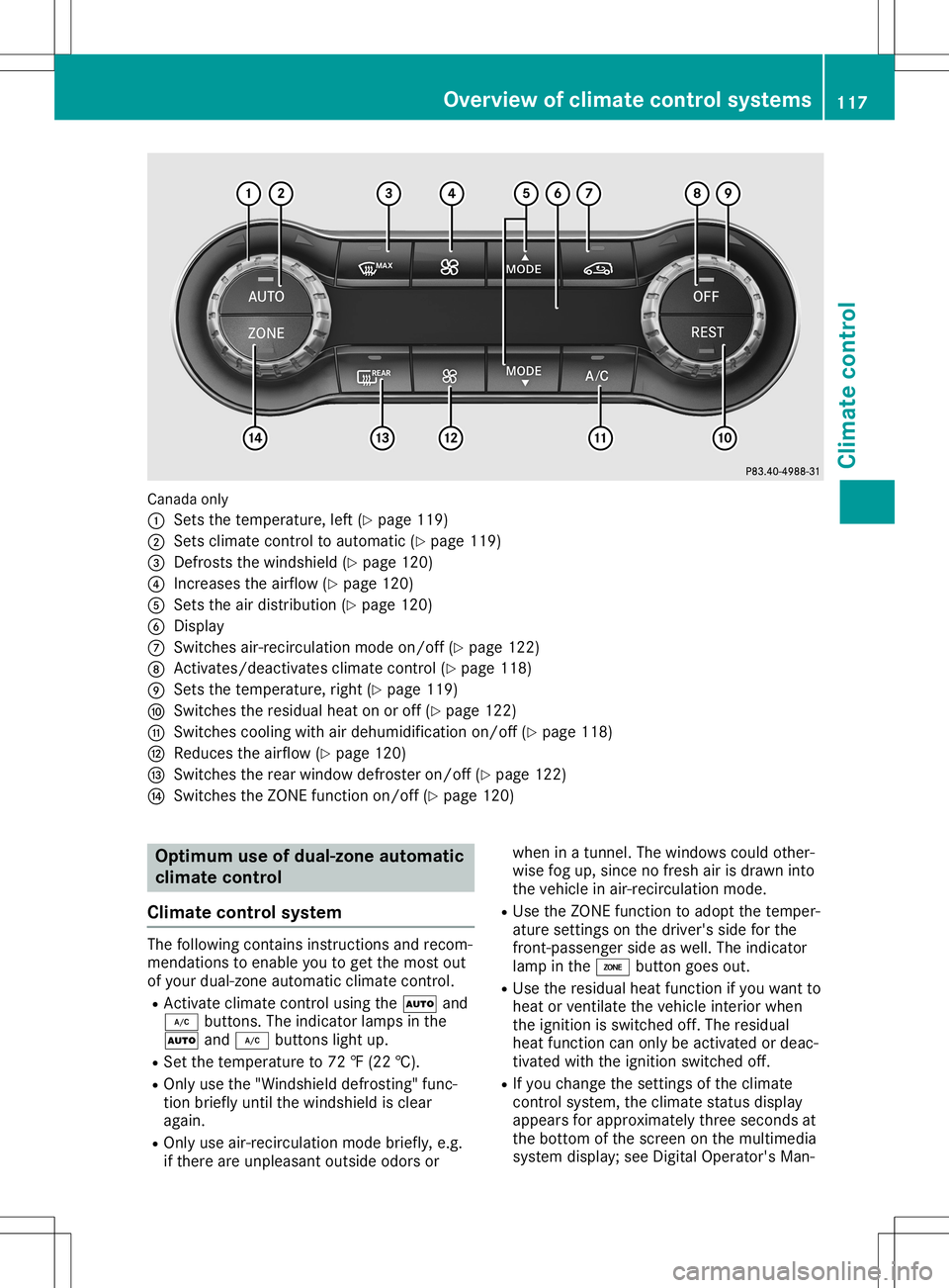 MERCEDES-BENZ GLA SUV 2020 Owners Manual Canada
only
0043 Setsth ete mper ature,left (Ypage 119)
0044 Setsclim atecontrol to auto matic(Y page 119)
0087 Defrost sth ewind shield(Y page 120)
0085 Incr eases theairf low (Ypage 120)
0083 Setsth MERCEDES-BENZ GLA SUV 2020 Owners Manual Canada
only
0043 Setsth ete mper ature,left (Ypage 119)
0044 Setsclim atecontrol to auto matic(Y page 119)
0087 Defrost sth ewind shield(Y page 120)
0085 Incr eases theairf low (Ypage 120)
0083 Setsth
