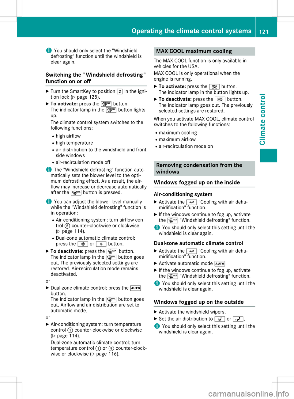 MERCEDES-BENZ GLA SUV 2020 Owners Manual i
You
should onlyselect the"Windsh ield
defro sting"func tion untilthe windsh ieldis
clear again.
Switching the"Wind shield defrosting"
funct iononoroff X
Turn theSmar tKey toposit ion MERCEDES-BENZ GLA SUV 2020 Owners Manual i
You
should onlyselect the"Windsh ield
defro sting"func tion untilthe windsh ieldis
clear again.
Switching the"Wind shield defrosting"
funct iononoroff X
Turn theSmar tKey toposit ion