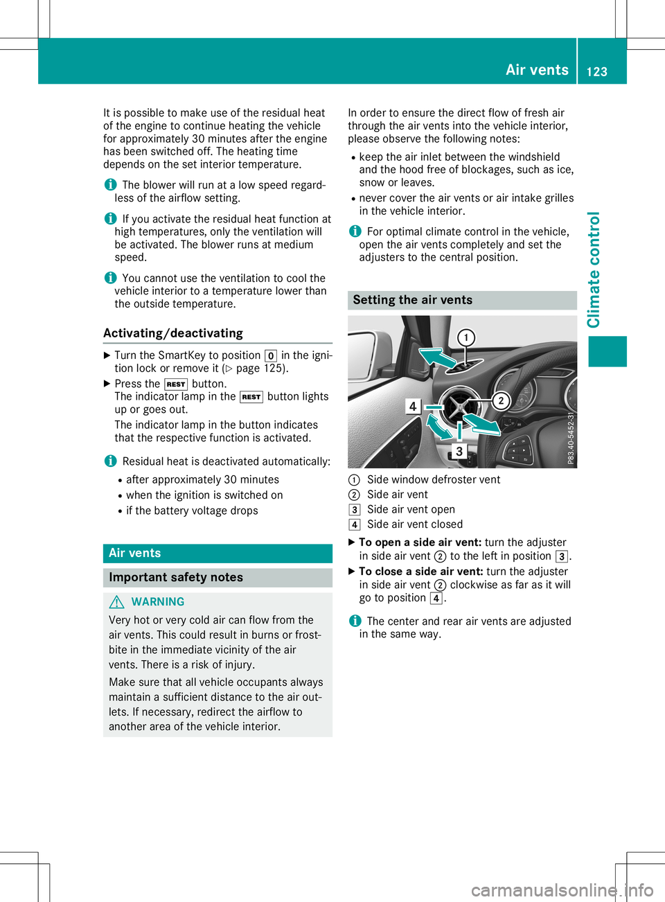 MERCEDES-BENZ GLA SUV 2020  Owners Manual It
is possib leto make useofthe residu alheat
of the engine tocontinue heatingthevehicle
for appro ximately 30minutes aftertheengine
has been switched off.The heating time
depends onthe setinterior te