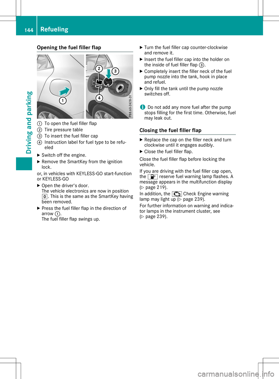 MERCEDES-BENZ GLA SUV 2020 Owners Manual Opening
thefuel filler flap 0043
Toopen thefuel filler flap
0044 Tire pressure table
0087 Toinsert thefuel filler cap
0085 Instruct ionlabel forfuel type tobe refu-
eled
X Switc hoff the engine .
X Re MERCEDES-BENZ GLA SUV 2020 Owners Manual Opening
thefuel filler flap 0043
Toopen thefuel filler flap
0044 Tire pressure table
0087 Toinsert thefuel filler cap
0085 Instruct ionlabel forfuel type tobe refu-
eled
X Switc hoff the engine .
X Re