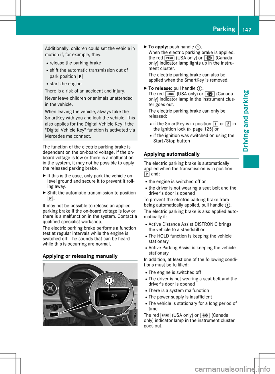 MERCEDES-BENZ GLA SUV 2020 Owners Manual Add
itiona lly, chi ldren couldset the vehiclein
moti onif,for exa mpl e,they :
R rel ease the parking brake
R shi ftthe automa tictrans mission outof
pa rk positio n005D
R sta rtthe engine
The reisar MERCEDES-BENZ GLA SUV 2020 Owners Manual Add
itiona lly, chi ldren couldset the vehiclein
moti onif,for exa mpl e,they :
R rel ease the parking brake
R shi ftthe automa tictrans mission outof
pa rk positio n005D
R sta rtthe engine
The reisar