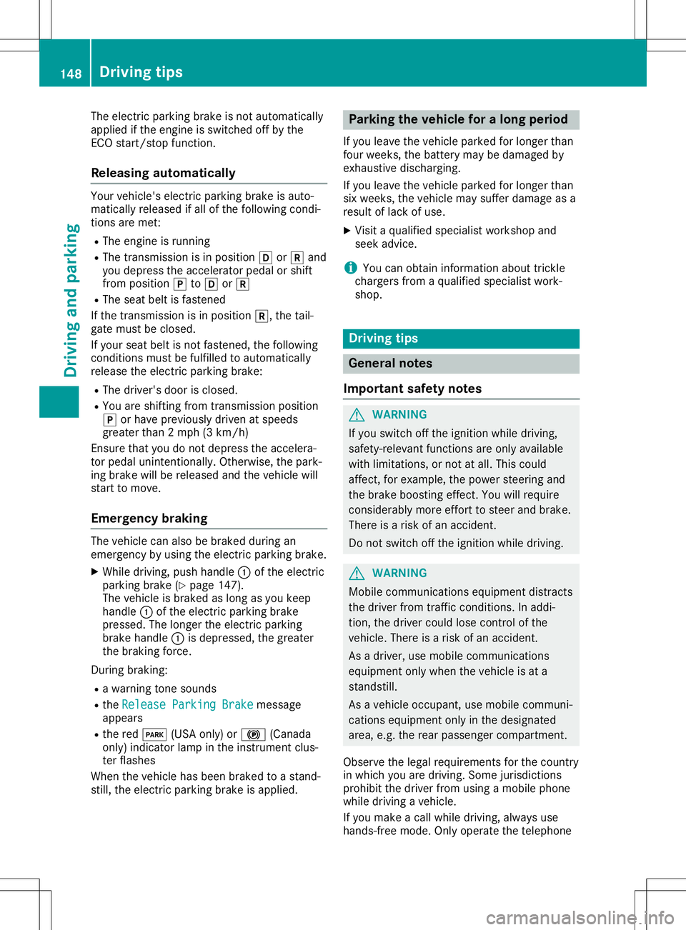 MERCEDES-BENZ GLA SUV 2020 Owners Manual The
electric parking brakeisnot automatically
applied ifthe engine isswitched offbythe
ECO start/stopfunct ion.
Releasing automat ically Your
vehicle's electricparking brakeisauto-
matically relea MERCEDES-BENZ GLA SUV 2020 Owners Manual The
electric parking brakeisnot automatically
applied ifthe engine isswitched offbythe
ECO start/stopfunct ion.
Releasing automat ically Your
vehicle's electricparking brakeisauto-
matically relea