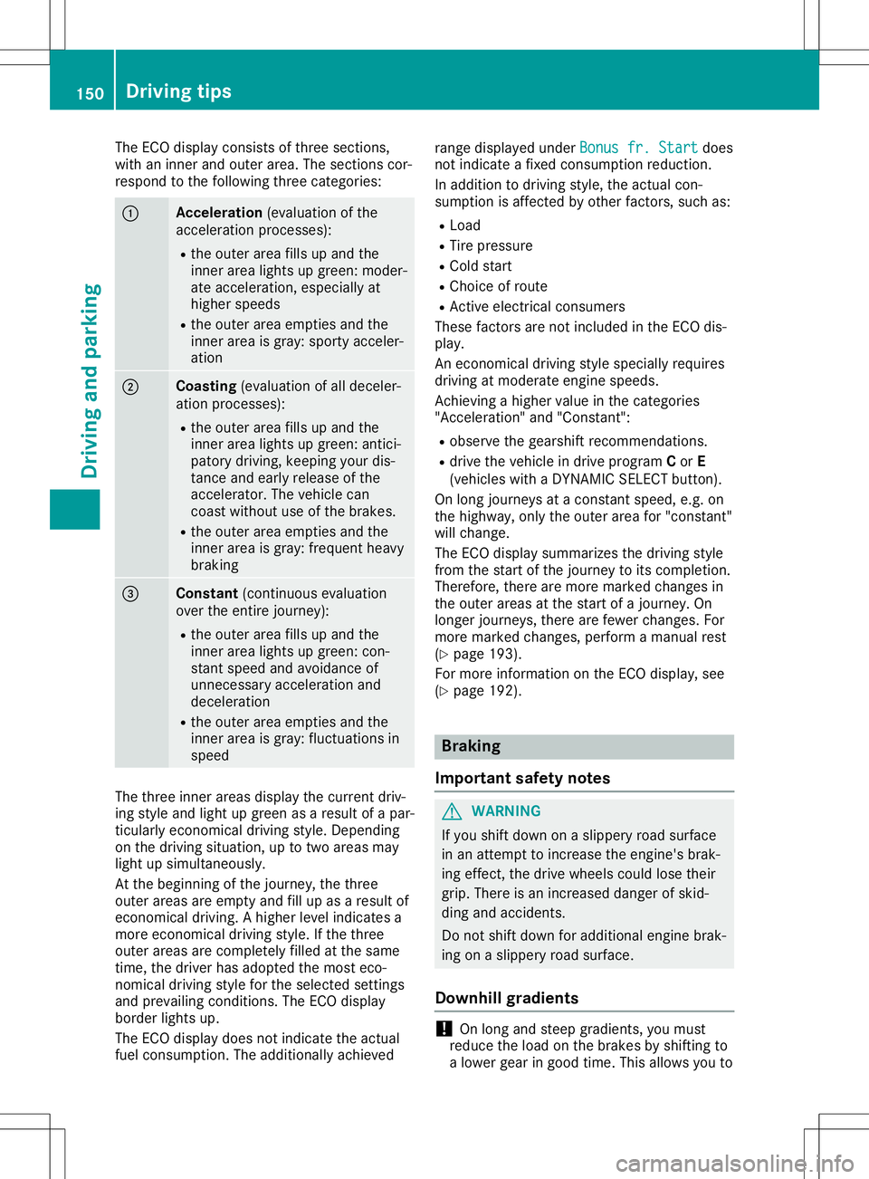 MERCEDES-BENZ GLA SUV 2020 Owners Manual The
ECO display consistsof three section s,
with aninner andouter area.Thesection scor-
respond tothe following threecategories: 0043
Acce
leration (evaluation ofthe
acceleration processes):
R the out MERCEDES-BENZ GLA SUV 2020 Owners Manual The
ECO display consistsof three section s,
with aninner andouter area.Thesection scor-
respond tothe following threecategories: 0043
Acce
leration (evaluation ofthe
acceleration processes):
R the out
