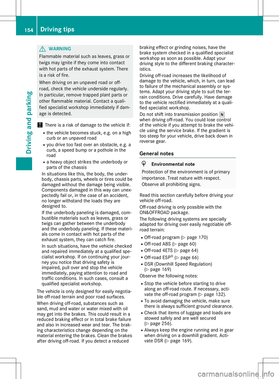 MERCEDES-BENZ GLA SUV 2020 Owners Manual G
WARNING
Flamma blemateria lsuch aslea ves, grass or
twigs mayignite ifthey come intocontact
with hotparts ofthe exhau stsystem. There
is arisk offire.
When drivingon anunpa vedroad oroff-
road ,chec MERCEDES-BENZ GLA SUV 2020 Owners Manual G
WARNING
Flamma blemateria lsuch aslea ves, grass or
twigs mayignite ifthey come intocontact
with hotparts ofthe exhau stsystem. There
is arisk offire.
When drivingon anunpa vedroad oroff-
road ,chec