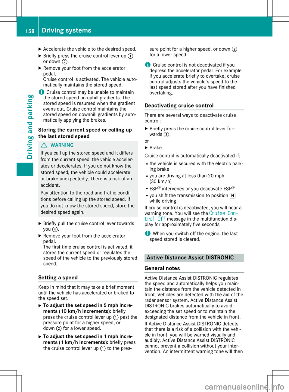 MERCEDES-BENZ GLA SUV 2020 Owners Manual X
Accel eratethe vehicleto the desired speed.
X Bri eflypre ssthe cruise contro lle ver up0043
or down 0044.
X Re move your foo tfrom theacce lera tor
pe dal.
Cr uise contro lis acti vated .The vehicl MERCEDES-BENZ GLA SUV 2020 Owners Manual X
Accel eratethe vehicleto the desired speed.
X Bri eflypre ssthe cruise contro lle ver up0043
or down 0044.
X Re move your foo tfrom theacce lera tor
pe dal.
Cr uise contro lis acti vated .The vehicl