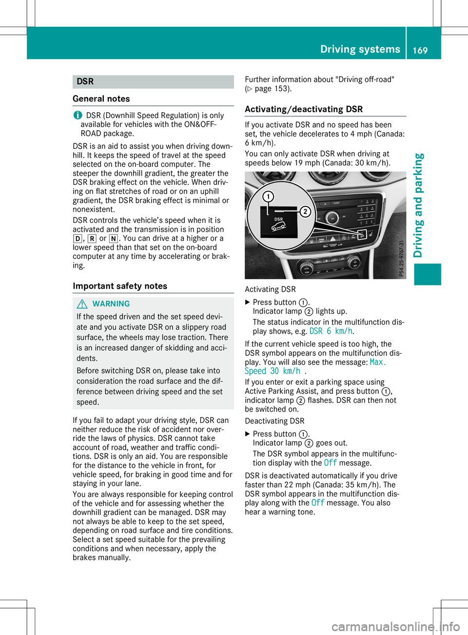 MERCEDES-BENZ GLA SUV 2020 Owners Manual DSR
Gen eral not es i
DS
R(D own hillSpeed Regul ation )is on ly
avai lable forveh icles withth eON &OFF-
ROA Dpac kage.
DS Ris an aid toass istyou when drivin gdown -
hill .It ke eps thespe edoftrave MERCEDES-BENZ GLA SUV 2020 Owners Manual DSR
Gen eral not es i
DS
R(D own hillSpeed Regul ation )is on ly
avai lable forveh icles withth eON &OFF-
ROA Dpac kage.
DS Ris an aid toass istyou when drivin gdown -
hill .It ke eps thespe edoftrave