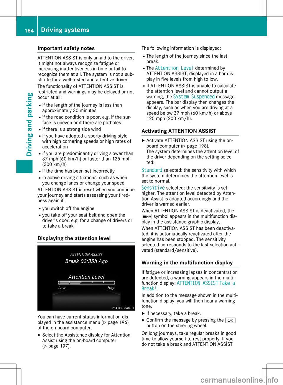 MERCEDES-BENZ GLA SUV 2020 Owners Manual Imp
ortant safety notes AT
TENTI ON ASSIST ison lyan aid tothedriv er.
It mig htnotalways recogn izefatigue or
inc reas inginatten tiven ess intime orfail to
rec ogn izethem atall. The systemisno ta s MERCEDES-BENZ GLA SUV 2020 Owners Manual Imp
ortant safety notes AT
TENTI ON ASSIST ison lyan aid tothedriv er.
It mig htnotalways recogn izefatigue or
inc reas inginatten tiven ess intime orfail to
rec ogn izethem atall. The systemisno ta s