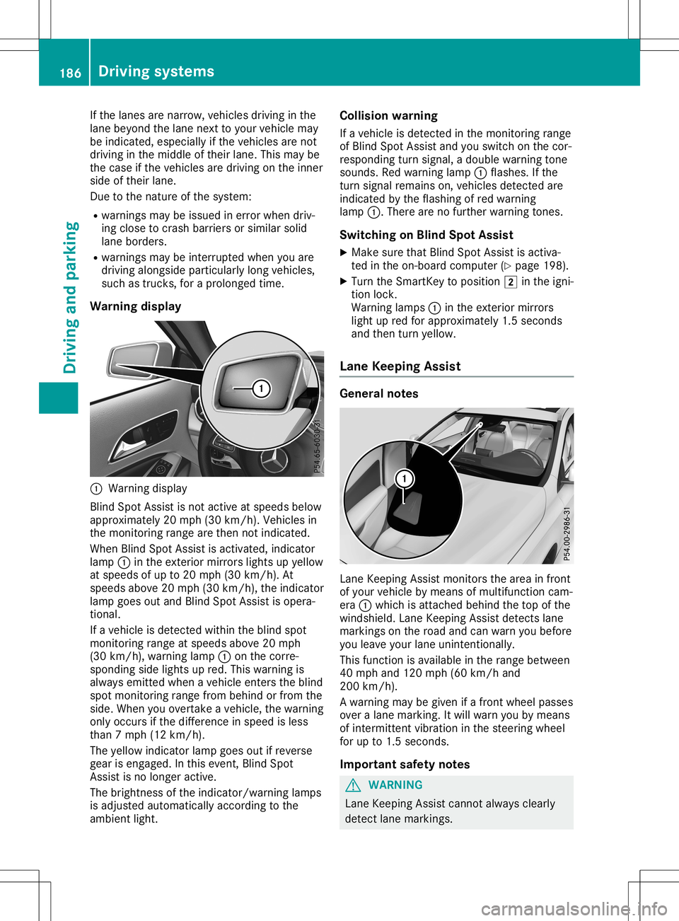 MERCEDES-BENZ GLA SUV 2020 Owners Manual If
the lanes arenarrow, vehiclesdriving inthe
lane beyond thelane next toyou rvehicle may
be indicated ,especia llyifthe vehicle sare not
driving inthe middl eof their lane. Thismay be
the case ifthe MERCEDES-BENZ GLA SUV 2020 Owners Manual If
the lanes arenarrow, vehiclesdriving inthe
lane beyond thelane next toyou rvehicle may
be indicated ,especia llyifthe vehicle sare not
driving inthe middl eof their lane. Thismay be
the case ifthe