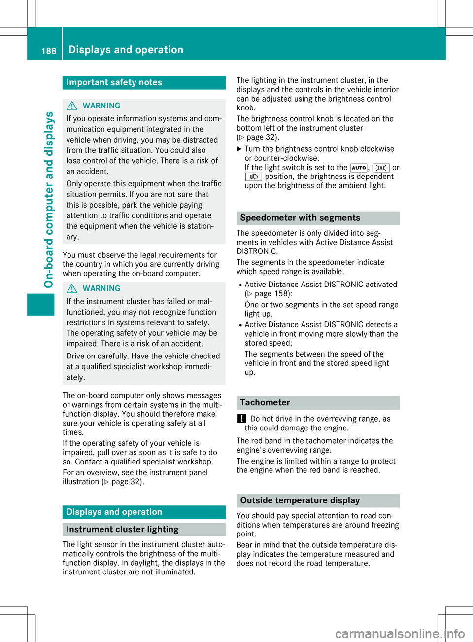 MERCEDES-BENZ GLA SUV 2020 Owners Manual Imp
ortant safety notes G
WAR
NING
If you oper ateinform ation syst ems andcom-
mun ication equipm entint egr atedin the
veh iclewhen driving,you may bedist racted
fr om thetraff icsit uati on.You cou MERCEDES-BENZ GLA SUV 2020 Owners Manual Imp
ortant safety notes G
WAR
NING
If you oper ateinform ation syst ems andcom-
mun ication equipm entint egr atedin the
veh iclewhen driving,you may bedist racted
fr om thetraff icsit uati on.You cou