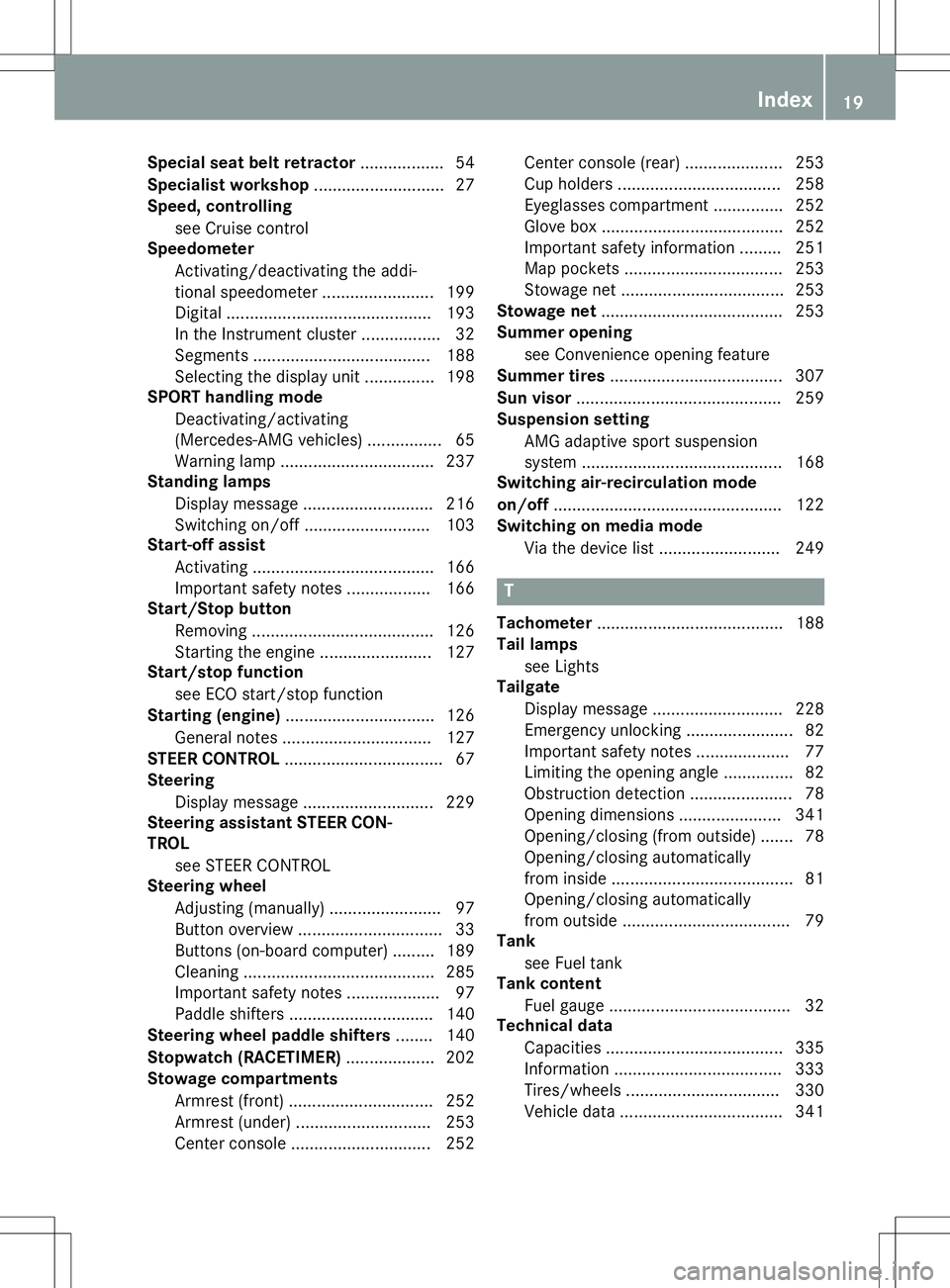 MERCEDES-BENZ GLA SUV 2020  Owners Manual Special
seatbeltretractor .................. 54
Specialist workshop ............................2 7
Speed, controlling
see Cruise control
Speedometer
Activating/deact ivatingtheaddi-
tional speedomete