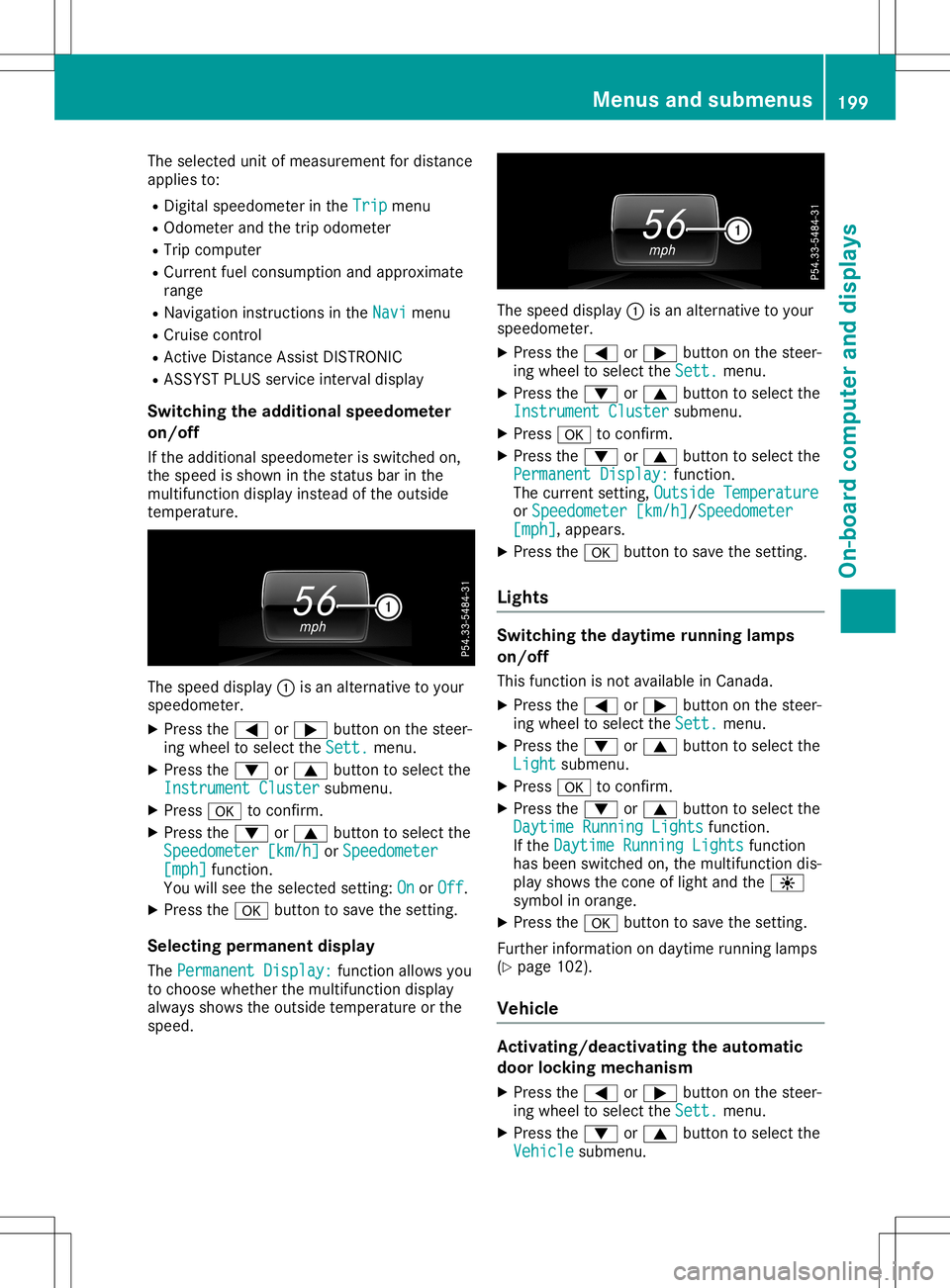 MERCEDES-BENZ GLA SUV 2020 User Guide The
selected unitofmeasurement fordistance
applies to:
R Digital speedometer inthe Trip Trip
menu
R Odometer andthetrip odometer
R Trip computer
R Current fuelconsumpt ionand approximate
range
R Navig MERCEDES-BENZ GLA SUV 2020 User Guide The
selected unitofmeasurement fordistance
applies to:
R Digital speedometer inthe Trip Trip
menu
R Odometer andthetrip odometer
R Trip computer
R Current fuelconsumpt ionand approximate
range
R Navig