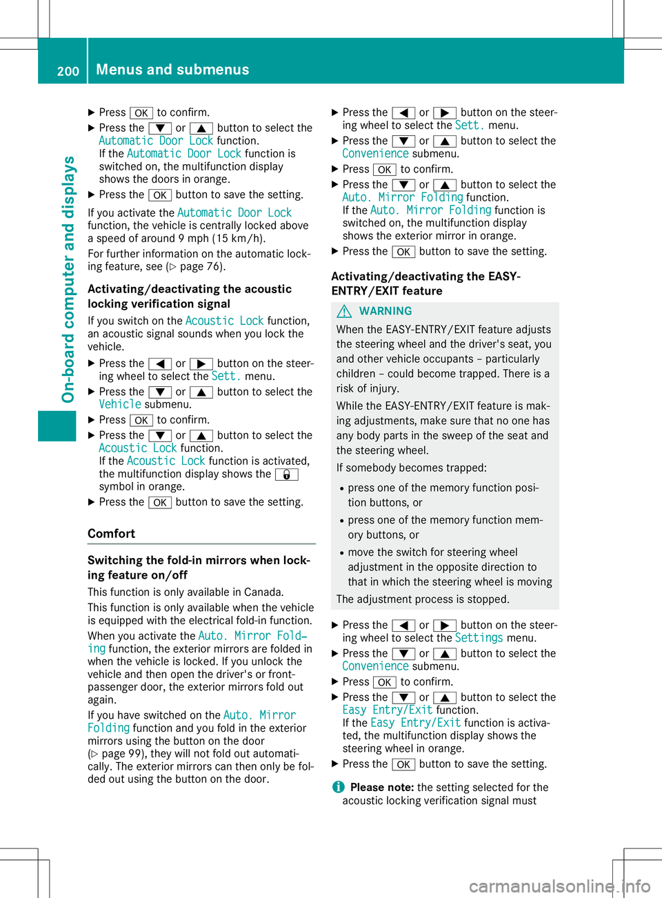 MERCEDES-BENZ GLA SUV 2020  Owners Manual X
Press 0076toconf irm.
X Press the0064 or0063 button toselect the
Automatic DoorLock Automatic
DoorLockfunction.
If the Automatic DoorLock Automatic
DoorLockfunctionis
switched on,the multifunc tiond