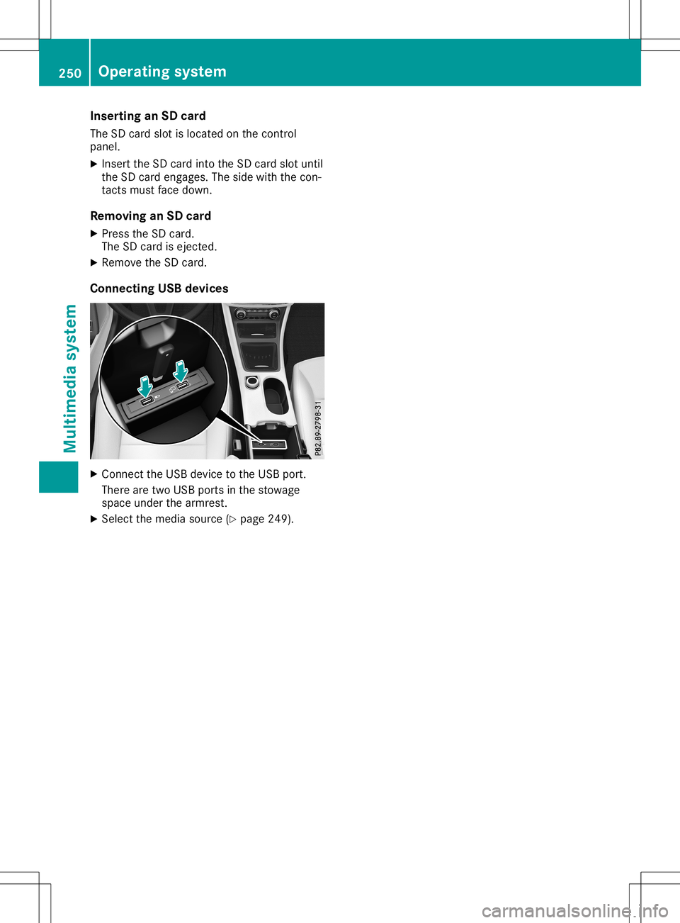 MERCEDES-BENZ GLA SUV 2020  Owners Manual Inser
tingan SD card
The SDcardslot isloc ate don theco ntrol
pan el.
X Inser tth eSD cardint oth eSD cardslot until
th eSD carden gages .The side withth eco n-
tac tsmust facedown .
Rem oving anSD ca