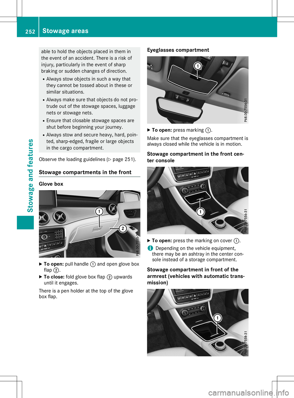 MERCEDES-BENZ GLA SUV 2020  Owners Manual able
tohold theobj ect splace din them in
th eeven tof an acc iden t.Ther eis arisk of
inj ury, particular lyin theeven tof shar p
brak ingorsudden chang esofdire ction .
R Always stow object sin suc 