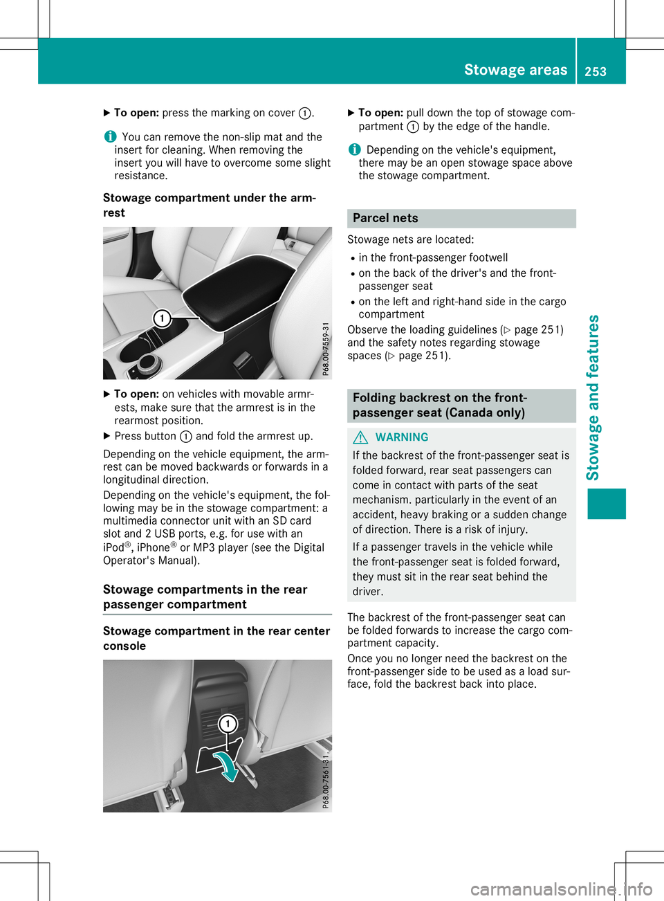 MERCEDES-BENZ GLA SUV 2020  Owners Manual X
To ope n:pre ssthe mar king oncove r0043.
i Yo
ucan remove thenon-sl ipma tand the
ins ert forcleani ng. Whe nrem oving the
ins ert youwi llha ve toove rcom esom eslig ht
res istance .
Sto wage comp