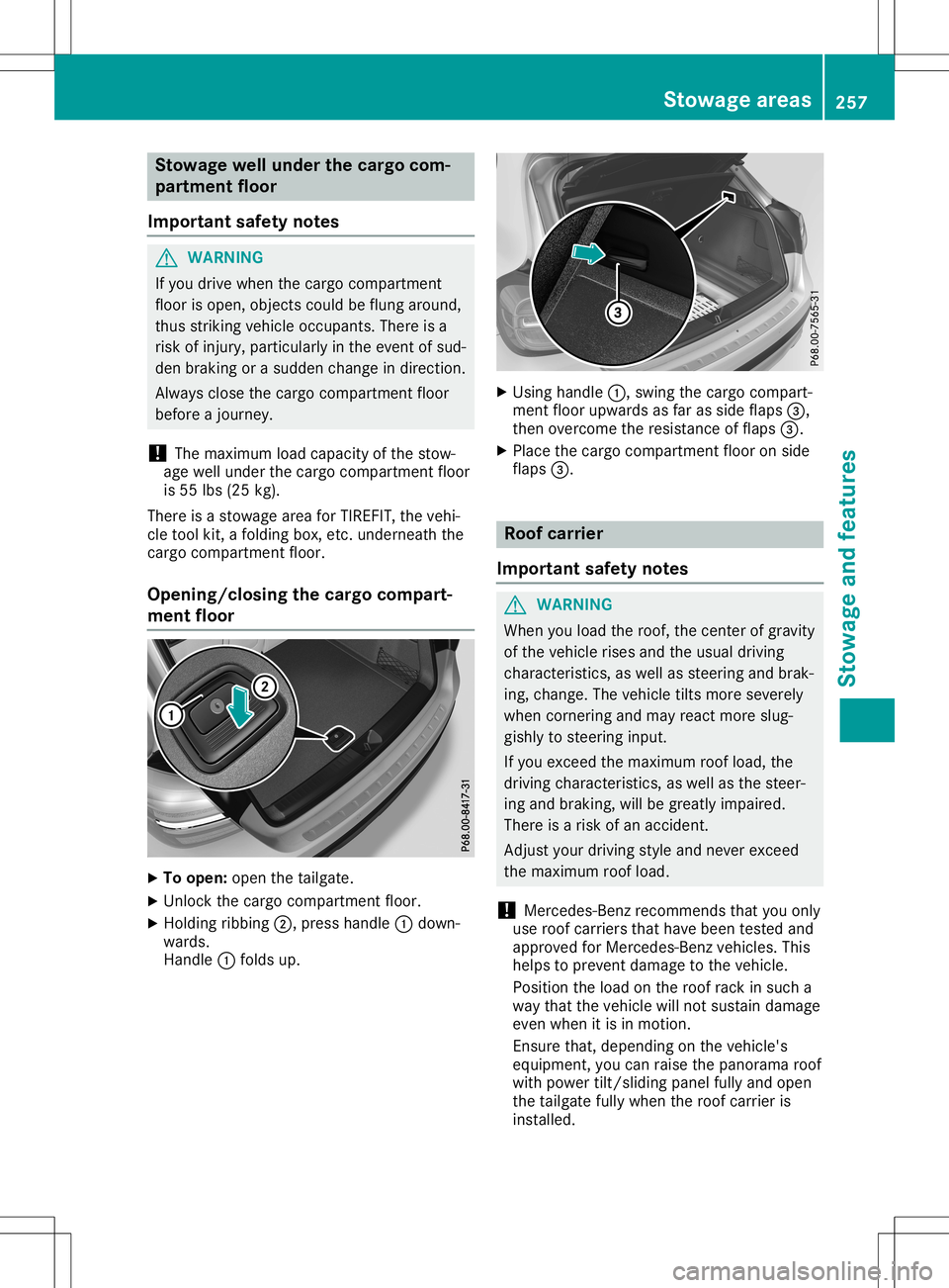 MERCEDES-BENZ GLA SUV 2020  Owners Manual Stowage
wellunder thecargo com-
par tment floor
Import antsafety notes G
WARNING
If you drive when thecargo compartmen t
floor isopen, object scould beflung around,
thus strikin gvehicle occupants. Th
