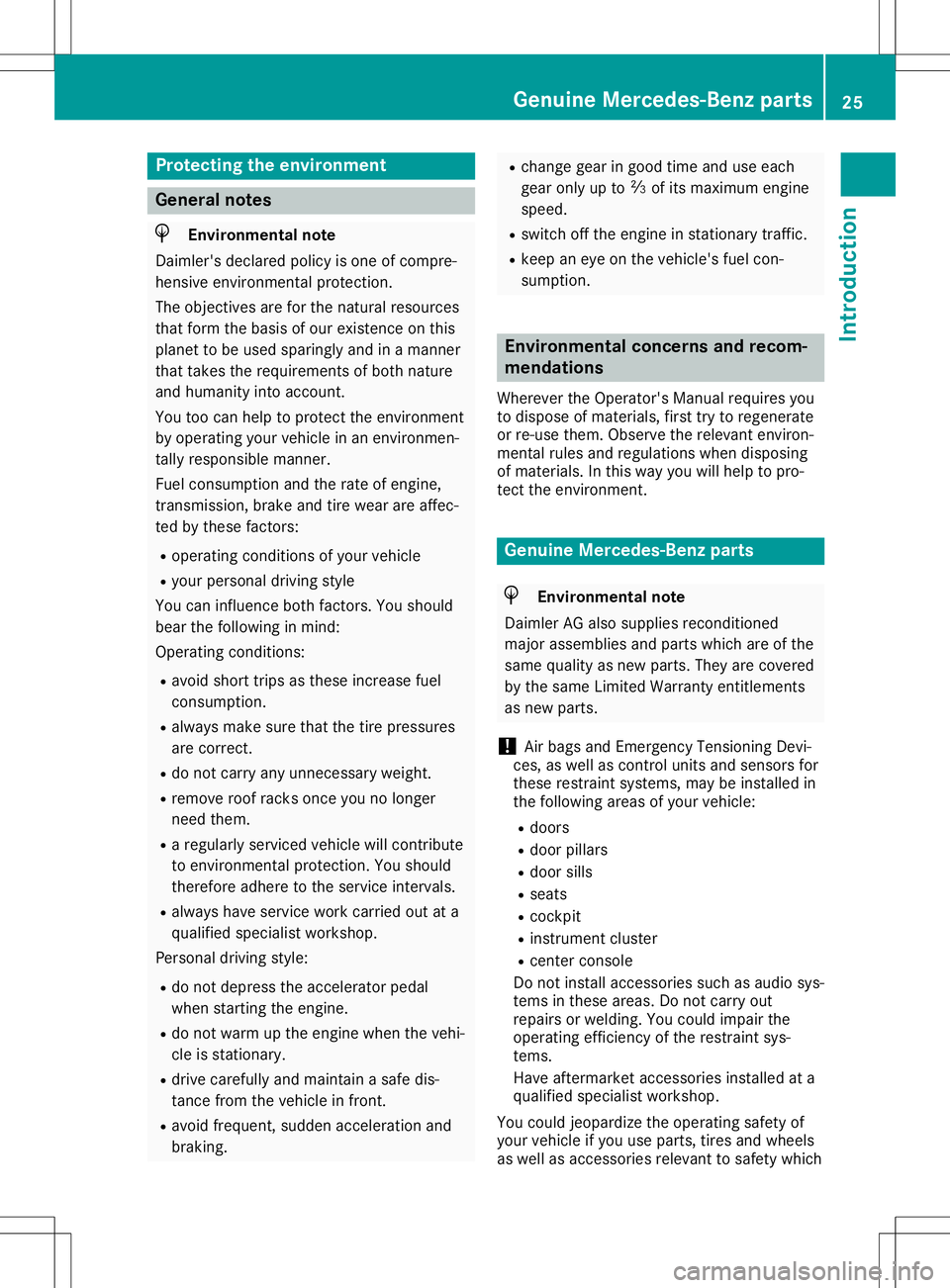 MERCEDES-BENZ GLA SUV 2020 Owners Manual Protecting
theenvironment General
notes H
Environmental
note
Daimler's declaredpolicyisone ofcompre-
hensive environm entalprotect ion.
The object ivesareforthe natural resources
that form thebasi MERCEDES-BENZ GLA SUV 2020 Owners Manual Protecting
theenvironment General
notes H
Environmental
note
Daimler's declaredpolicyisone ofcompre-
hensive environm entalprotect ion.
The object ivesareforthe natural resources
that form thebasi
