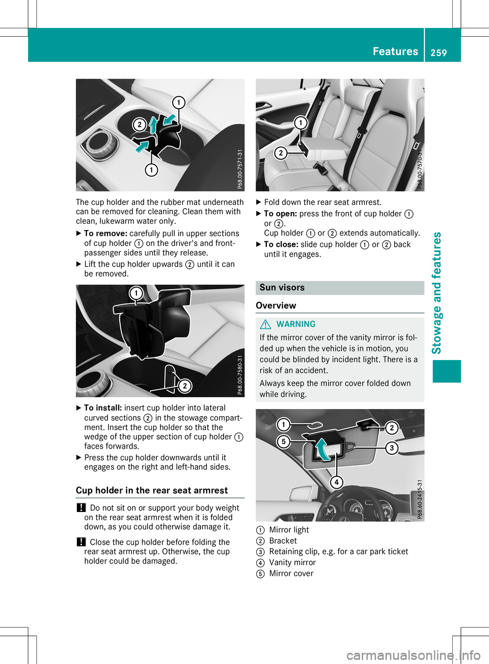 MERCEDES-BENZ GLA SUV 2020  Owners Manual The
cup holder andtherubber matunderneath
can beremoved forcleaning. Cleanthemwith
clean, lukewarm wateronly.
X To remove: carefullypullinupper section s
of cup holder 0043onthe driver's andfront 