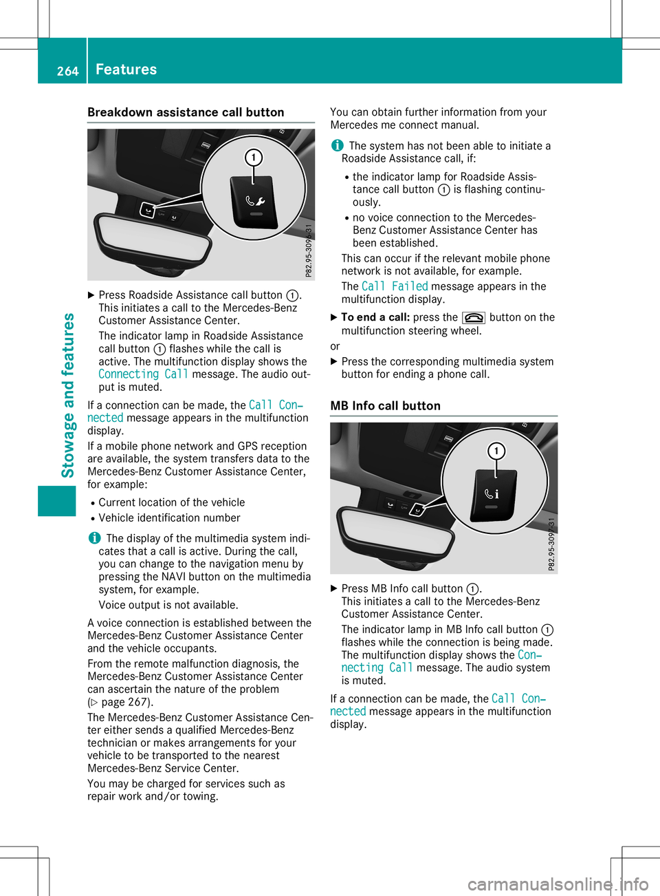 MERCEDES-BENZ GLA SUV 2020  Owners Manual Break
downass istanc ecal lbutto n X
Pre ssRoadside Assi stance callbu tton 0043.
Thi sini tia tes acal lto the Mer cedes-B enz
Cu stom erAssi stance Center.
The indicator lamp inRo adside Assi stance