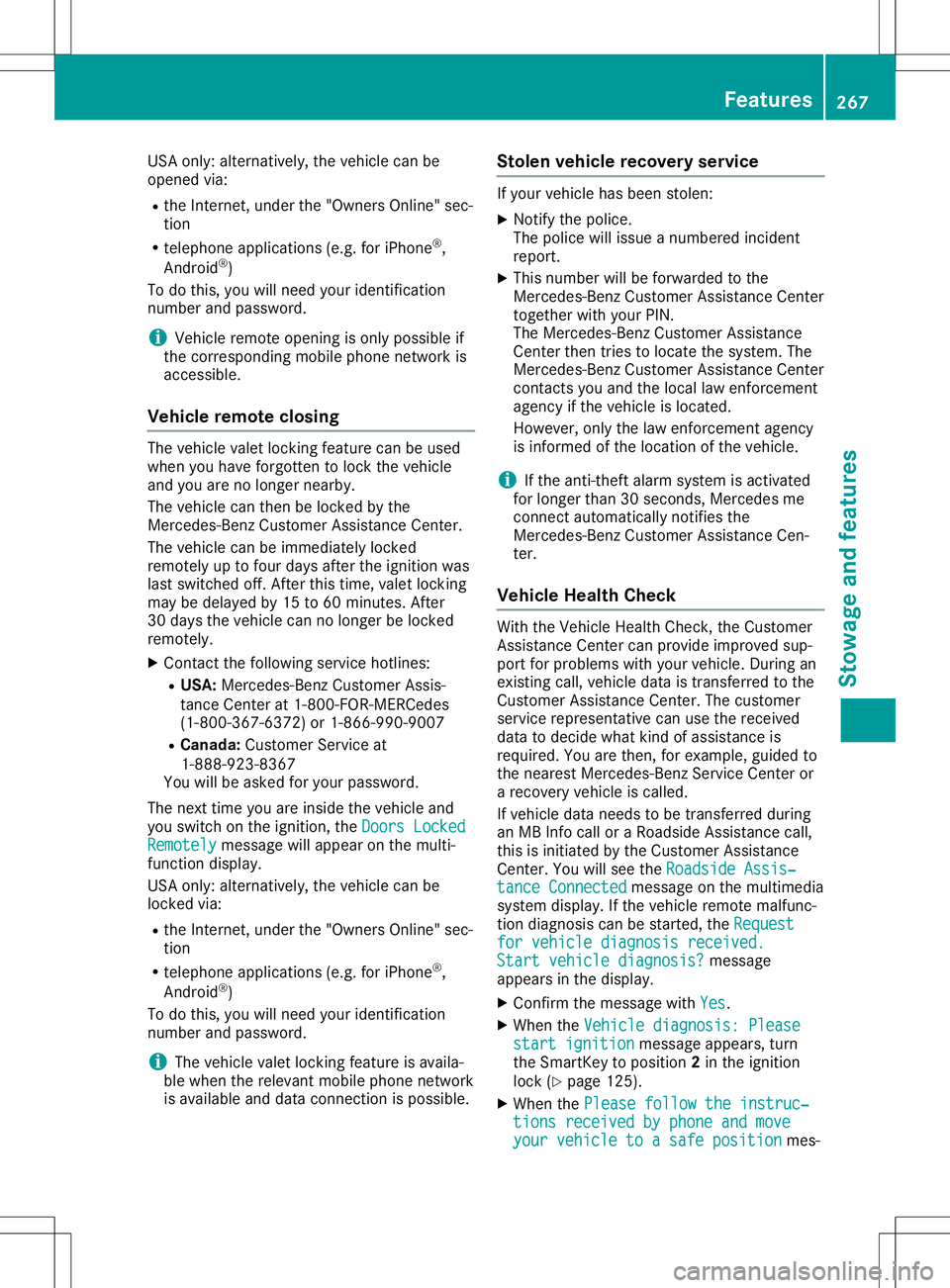 MERCEDES-BENZ GLA SUV 2020  Owners Manual USA
only: alternatively, thevehicle canbe
opened via:
R the Intern et,under the"Owners Online"sec-
tion
R telephone applications (e.g.foriPhone ®
,
Android ®
)
To do this, youwillneed yourid