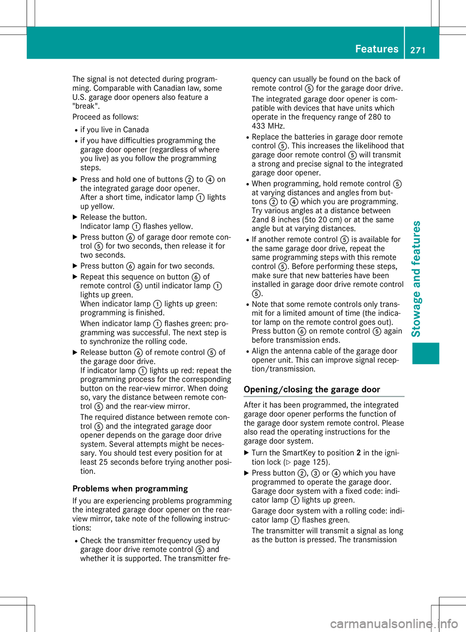 MERCEDES-BENZ GLA SUV 2020 Owners Manual The
signal isnot detect edduring program-
ming. Comparable withCanadian law,some
U.S. garage dooropeners alsofeature a
"break".
Proceed asfollows:
R ifyou liveinCanada
R ifyou have difficultie MERCEDES-BENZ GLA SUV 2020 Owners Manual The
signal isnot detect edduring program-
ming. Comparable withCanadian law,some
U.S. garage dooropeners alsofeature a
"break".
Proceed asfollows:
R ifyou liveinCanada
R ifyou have difficultie